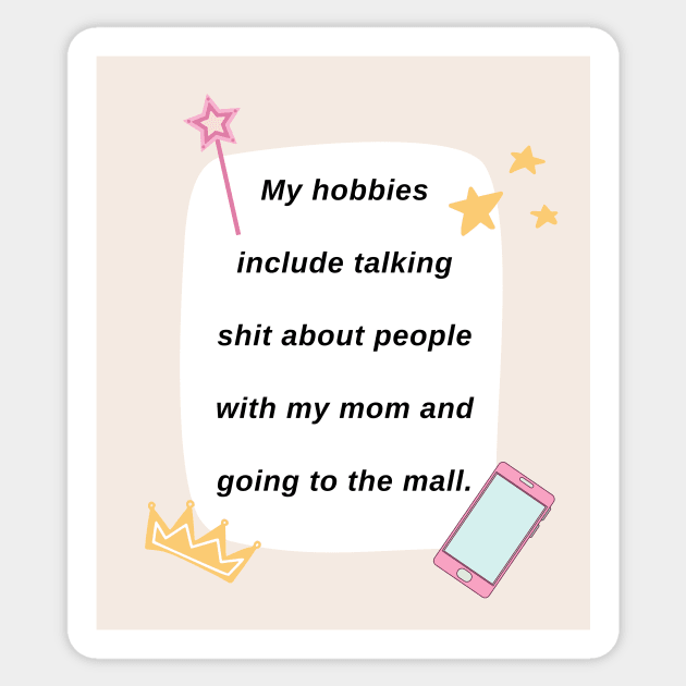 My Hobbies Include - Sassy Girl Print Sticker by madiwestdal